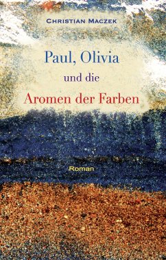 Paul, Olivia und die Aromen der Farben - Maczek, Christian