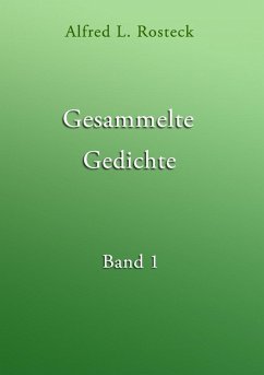 Gesammelte Gedichte Band 1 (eBook, ePUB) - Rosteck, Alfred L.