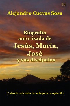 Biografía Autorizada de Jesús, María, José y sus discípulos (eBook, ePUB) - Cuevas-Sosa, Alejandro