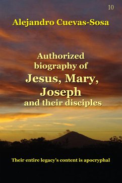 Authorized Biography of Jesus, Mary, Joseph and the Disciples (eBook, ePUB) - Cuevas-Sosa, Alejandro