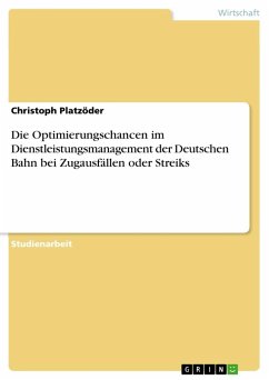 Die Optimierungschancen im Dienstleistungsmanagement der Deutschen Bahn bei Zugausfällen oder Streiks - Platzöder, Christoph