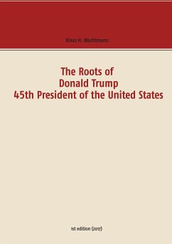 The Roots of Donald Trump - 45th President of the United States - Wachtmann, Klaus H.
