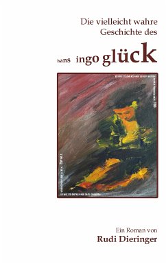Die vielleicht wahre Geschichte des Hans Ingo Glück (eBook, ePUB) - Dieringer, Rudi