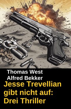 Jesse Trevellian gibt nicht auf: Drei Thriller (eBook, ePUB) - Bekker, Alfred; West, Thomas