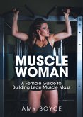 Muscle Woman: A Female Guide to Building Lean Muscle Mass (eBook, ePUB)