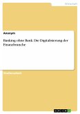 Banking ohne Bank. Die Digitalisierung der Finanzbranche (eBook, PDF)