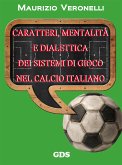 Caratteri, mentalità e dialettica dei sistemi di gioco nel calcio italiano (eBook, ePUB)