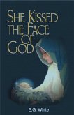 She Kissed The Face Of God (eBook, ePUB) She Kissed The Face Of God (eBook, ePUB)