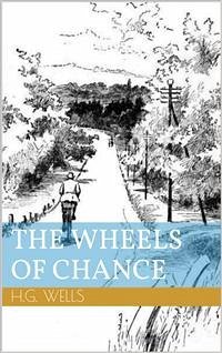 The Wheels of Chance (Illustrated) (eBook, ePUB) - George Wells, Herbert