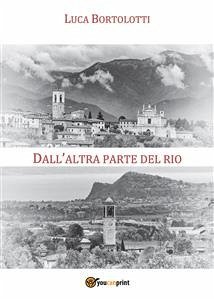 Dall'altra parte del rio (eBook, PDF) - Bortolotti, Luca