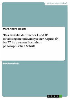 "Das Postulat der Bücher I und II". Inhaltsangabe und Analyse der Kapitel 63 bis 77 im zweiten Buch der philosophischen Schrift