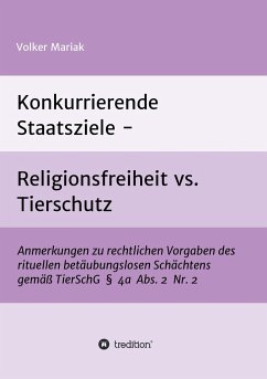 Konkurrierende Staatsziele - Religionsfreiheit vs. Tierschutz - Mariak, Volker