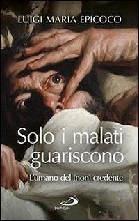 Cover Solo i malati guariscono. L'umano del (non) credente