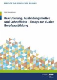 Rekrutierung, Ausbildungsmotive und Lohneffekte - Essays zur dualen Berufsausbildung