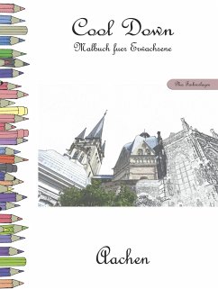 Cool Down - Malbuch für Erwachsene: Aachen [Plus Farbvorlage] - Herpers, York P.