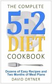 The Complete 5:2 Diet Cookbook Dozens of Easy Recipes and Two Months of Meal Plans (eBook, ePUB)