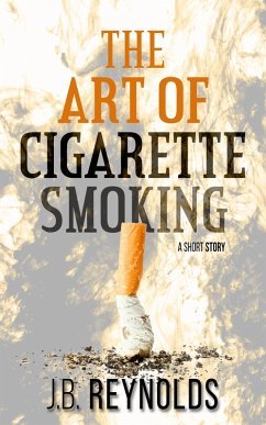 The Art of Cigarette Smoking (eBook, ePUB) - Reynolds, J. B.