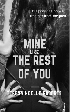 Mine Like the Rest of You (eBook, ePUB) - Roberts, Teresa Noelle Mine Like the Rest of You (eBook, ePUB) - Roberts, Teresa Noelle