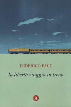 La libertà viaggia in treno - Pace, Federico
