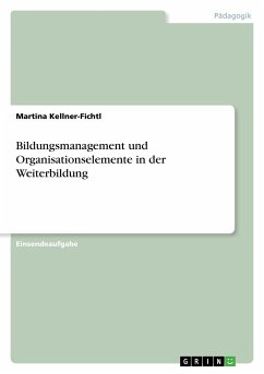 Bildungsmanagement und Organisationselemente in der Weiterbildung - Kellner-Fichtl, Martina