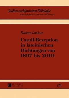 Catull-Rezeption in lateinischen Dichtungen von 1897 bis 2010 - Dowlasz, Barbara