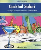 Cocktail safari. Un viaggio avventuroso nella storia di 70 drink Cocktail safari. Un viaggio avventuroso nella storia di 70 drink