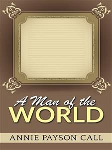 A Man of the world (eBook, ePUB) - Payson Call, Annie