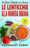 La Guida Definitiva per Cucinare le Lenticchie Alla Maniera Indiana (eBook, ePUB)