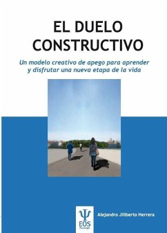 El duelo constructivo : un modelo creativo de apego para aprender y disfrutar una nueva etapa de la vida - Jiliberto Herrera, Alejandro