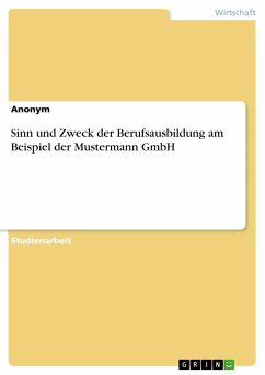Sinn und Zweck der Berufsausbildung am Beispiel der Mustermann GmbH - Anonym
