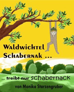 Waldwichtel Schabernak treibt nur Schabernack (eBook, ePUB) - Starzengruber, Monika