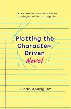 Plotting the Character-Driven Novel - Rodriguez, Linda