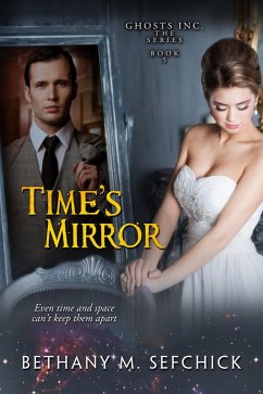 Time's Mirror (Ghosts, Inc., #5) (eBook, ePUB) - Sefchick, Bethany M.