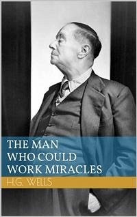 The Man Who Could Work Miracles (eBook, ePUB) - George Wells, Herbert