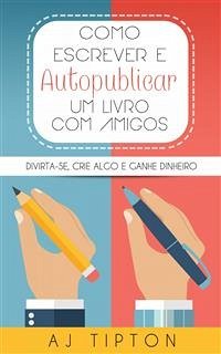 Como Escrever E Autopublicar Um Livro Com Amigos (eBook, ePUB) - Tipton, AJ