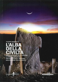 L' alba della civiltà. Dall'Indonesia alla Turchia le prove definitive per risolvere il mistero sull'origine della civiltà - Bardotti, Filippo; Bardotti, Filippo; Bardotti, Filippo; Bardotti, Filippo