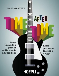 Time after time. Dove, quando e perché nella storia del pop-rock. Anno per anno, dal 1954 ad oggi - Gentile, Enzo