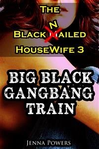 The Black Nailed Housewife 3: Big Black Gangbang Train (Interracial Gangbang, Cuckold, Humiliation Erotica) (eBook, ePUB) - Powers, Jenna