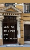 Vom Tod, der Schule und vom Lernen Vom Tod, der Schule und vom Lernen
