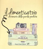 Il dimenticatoio. Dizionario delle parole perdute Il dimenticatoio. Dizionario delle parole perdute