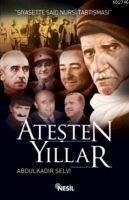 Atesten Yillar; Siyasette Said Nursi Tartismasi - Selvi, Abdülkadir