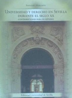 Universidad y derecho en Sevilla durante el siglo XX : contribuciones para su estudio - Merchán Álvarez, Antonio