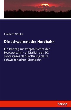 Die schweizerische Nordbahn - Wrubel, Friedrich