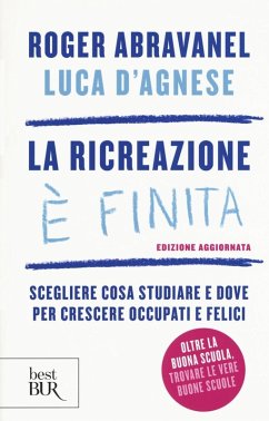 La ricreazione è finita. Scegliere cosa studiare e dove per crescere occupati e felici - Abravanel, Roger; D'Agnese, Luca La ricreazione è finita. Scegliere cosa studiare e dove per crescere occupati e felici - Abravanel, Roger; D'Agnese, Luca
