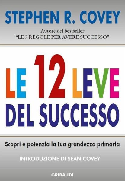 Le 12 leve del successo. Scopri e potenzia la tua grandezza primaria Le 12 leve del successo. Scopri e potenzia la tua grandezza primaria