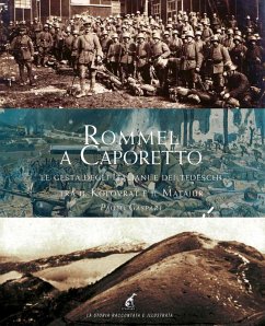 Rommel a Caporetto. Le gesta degli italiani e dei tedeschi tra il Kolovrat e il Matajur - Gaspari, Paolo