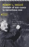 Einstein al suo cuoco la raccontava così Einstein al suo cuoco la raccontava così