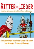 Ritter-Lieder für Kinder - 10 wunderschöne neue Ritter-Lieder für Kinder zum Mitsingen, Tanzen und Bewegen Ritter-Lieder für Kinder - 10 wunderschöne neue Ritter-Lieder für Kinder zum Mitsingen, Tanzen und Bewegen
