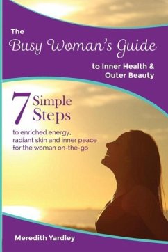 The Busy Woman's Guide to Inner Health and Outer Beauty - Yardley, Meredith