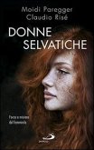 Donne selvatiche. Forza e mistero del femminile Donne selvatiche. Forza e mistero del femminile